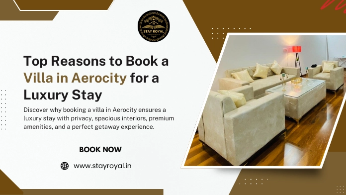 Top Reasons to Book a Villa in Aerocity for a Luxury Stay